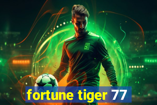 fortune tiger 77